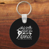 Why Walk When You Can Dance Cute Ballet Recital Sleutelhanger (Voorkant)