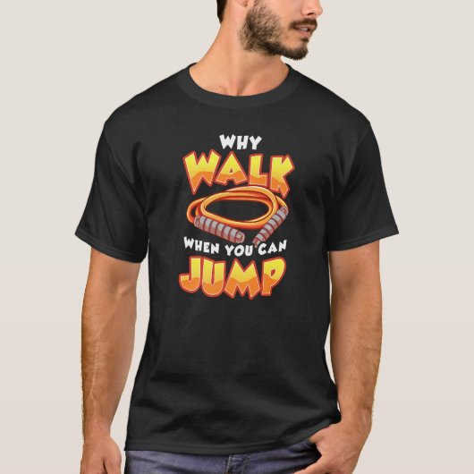 WHY WALK WHEN YOU CAN JUMP Skipping Jump Rope T-shirt (Voorkant)