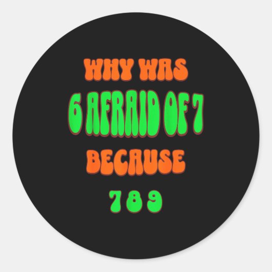 Why Was 6 Afraid Of 7, Because 789. Funny 67 Meme Ronde Sticker (Voorkant)