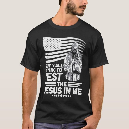 Why y´all trying to test the Jesus in me T-shirt (Voorkant)