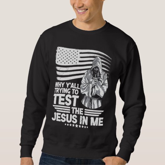Why y´all trying to test the Jesus in me Trui (Voorkant)