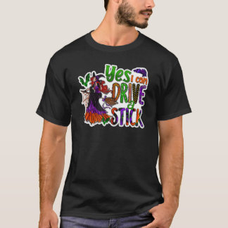 Why Yes Actually I Can Drive A Stick 1 T-shirt