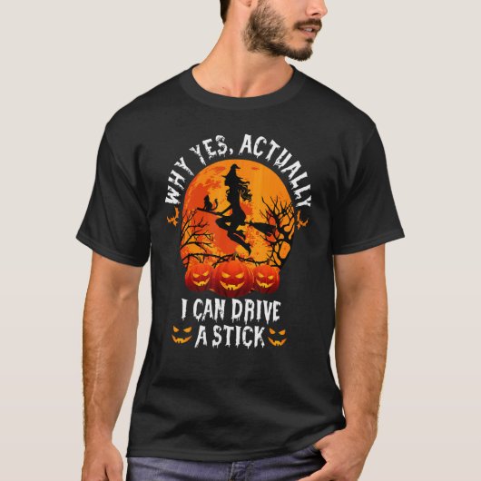 Why Yes Actually I Can Drive A Stick Halloween T-shirt (Voorkant)