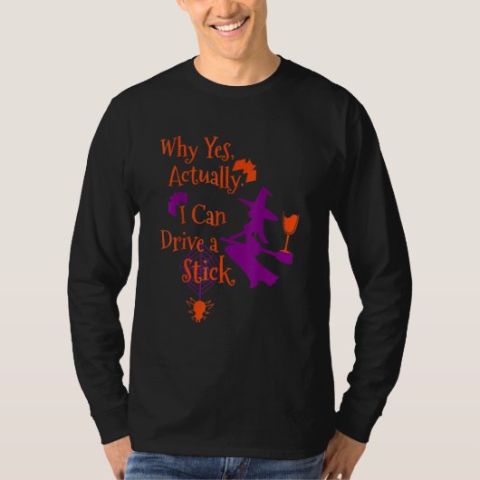 Why Yes Actually I Can Drive A Stick Halloween Wi T-shirt (Voorkant)