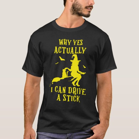 Why Yes Actually I Can Drive A Stick Halloween Wit T-shirt (Voorkant)