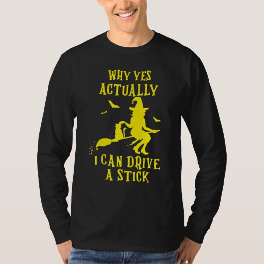 Why Yes Actually I Can Drive A Stick Halloween Wit T-shirt (Voorkant)
