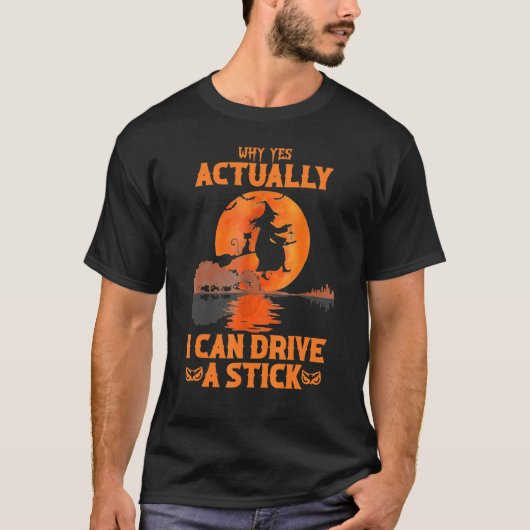 Why Yes Actually I Can Drive A Stick Halloween Wit T-shirt (Voorkant)
