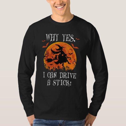 Why Yes Actually I Can Drive a Stick Witch Cat Hal T-shirt (Voorkant)