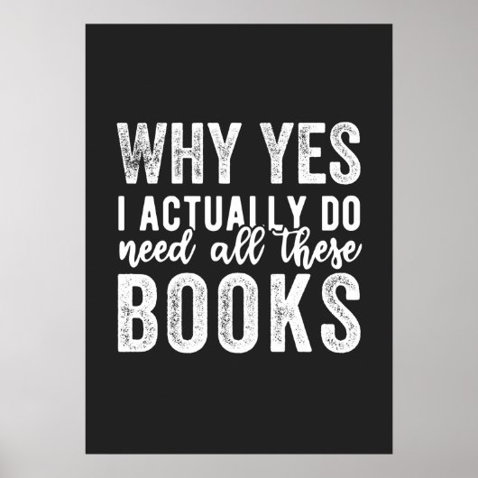 Why Yes, I Actually Do Need All These Books Poster (Voorkant)