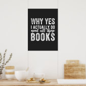 Why Yes, I Actually Do Need All These Books Poster (Keuken)