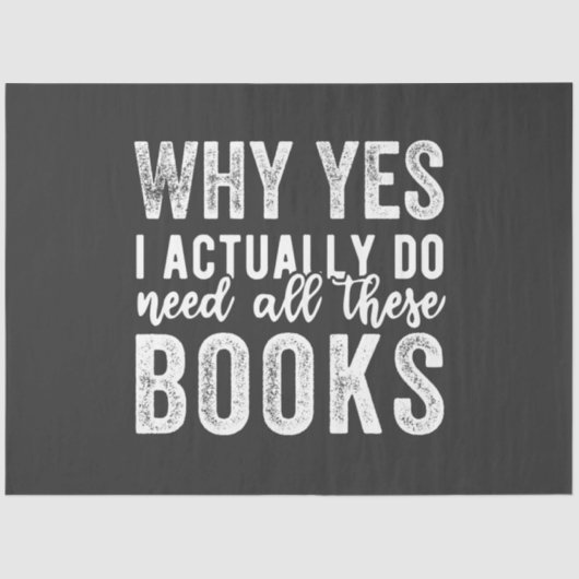 Why Yes, I Actually Do Need All These Books Tissuepapier (Voorkant)