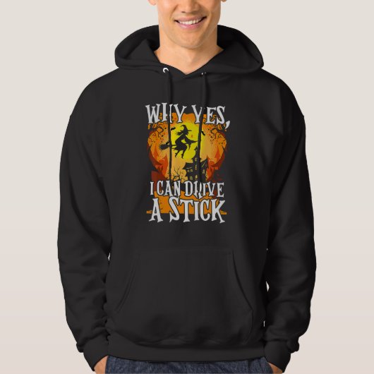 Why Yes I Can Drive A Stick Halloween Broom Witch Hoodie (Voorkant)
