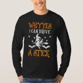 Why Yes, I can Drive A Stick Witch T-shirt (Voorkant)