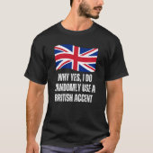 Why Yes I Do Randomly Use A British Accent England T-shirt (Voorkant)