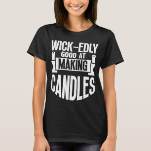 Wick edly goed in het maken van kaarsen maker mam t-shirt