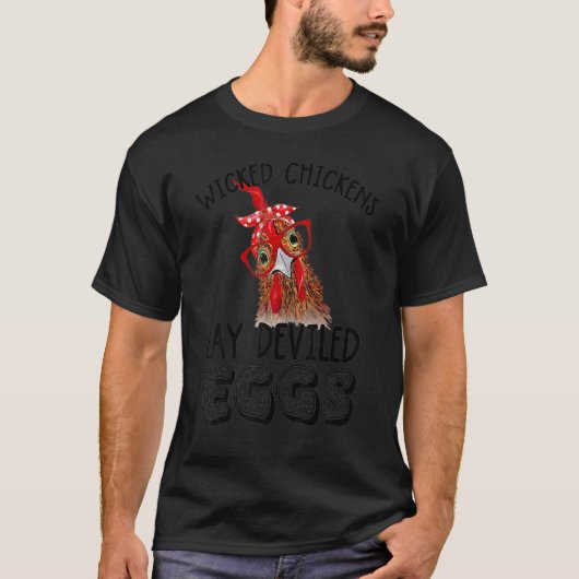 Wicked Chickens Lay Deviled Eggs Chickens Lady T-shirt (Voorkant)