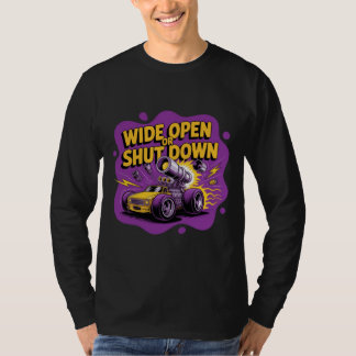 Wide Open Of Stoppen Funny Drag Racing Car T-Shirt