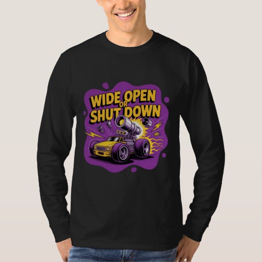 Wide Open Of Stoppen Funny Drag Racing Car T-Shirt (Voorkant)