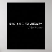 Wie ben ik om paus Franciscus te beoordelen citere Poster (Voorkant)