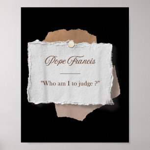 Wie ben ik om paus Franciscus te veroordelen Poster