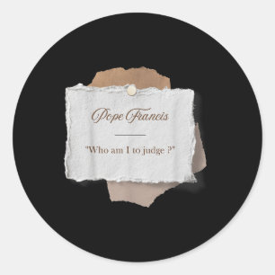 Wie ben ik om paus Franciscus te veroordelen Ronde Sticker