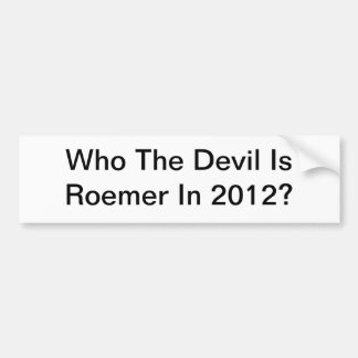 Wie de duivel is Roemer in 2012 Bumpersticker