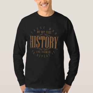 Wie de geschiedenis niet doorloopt, is gedoemd t-shirt