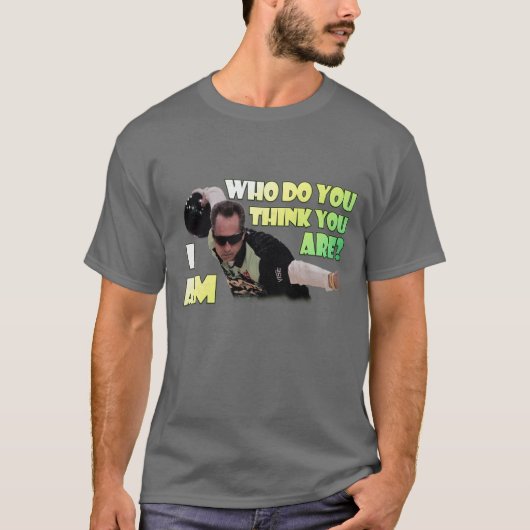 Wie denk je dat je bent? Dat ben ik T-shirt (Voorkant)