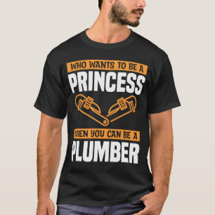 Wie een prinses wil zijn als je een Plumb kunt zij T-shirt