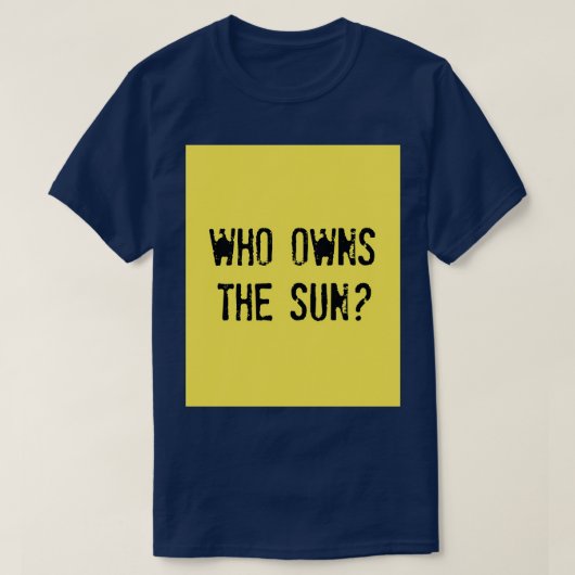 WIE EIGENAAR VAN DE ZON DIE de zon bezit T-shirt (Design voorkant)