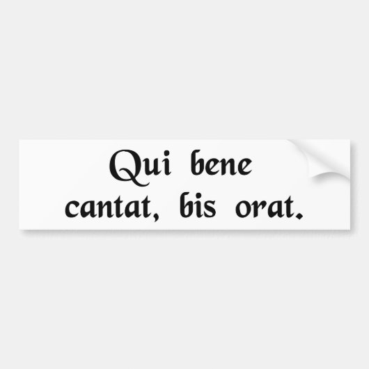 Wie goed zingt, bidt tweemaal. bumpersticker (Voorkant)