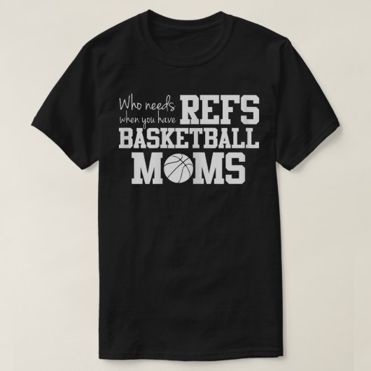 Wie heeft behoefte aan Refess Funny Basketball Mam T-shirt (Design voorkant)