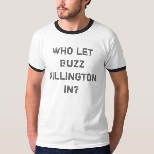 Wie heeft Buzz Killington binnengelaten? T-shirt (Voorkant)