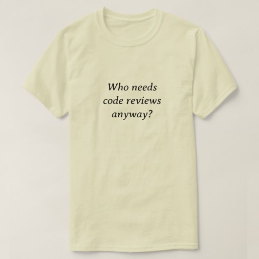 Wie heeft code reviewen nodig? t-shirt (Design voorkant)