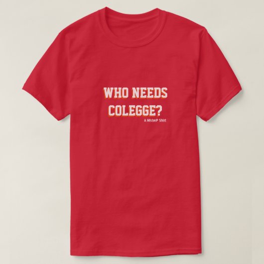 Wie heeft college nodig? - een MisterP-Shirt T-shirt (Design voorkant)