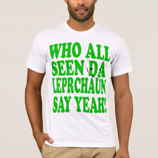 Wie heeft Da Leprechaun allemaal gezien, zegt JA! T-shirt