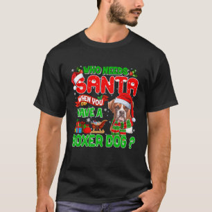 Wie heeft de kerstman nodig als je bokser hond San T-shirt
