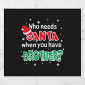 Wie heeft de Kerstman nodig als je broederkerst he Sparkling Wijnetiket (Enkel label)