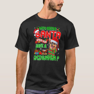 Wie heeft de Kerstman nodig als je een Chihuahua S T-shirt