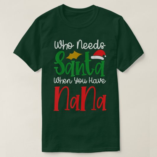 Wie heeft de Kerstman nodig als je Nana Happy Kers T-shirt (Design voorkant)