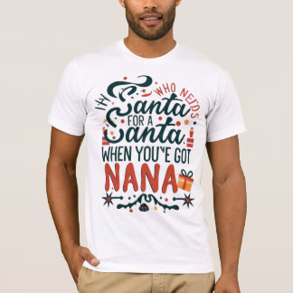 Wie heeft de Kerstman nodig als je Nana hebt, grap T-shirt