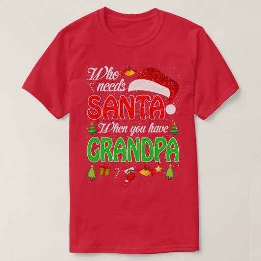 Wie heeft de kerstman nodig als je opa kerst 2 t-shirt (Design voorkant)