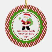 Wie heeft de Kerstman nodig... Papa kerstversierin Keramisch Ornament (Voorkant)