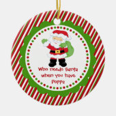 Wie heeft de Kerstman nodig... Poppa-kerstversieri Keramisch Ornament (Voorkant)