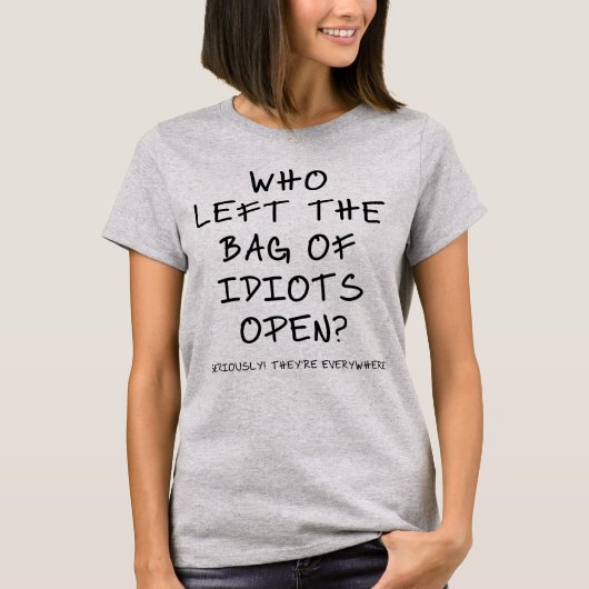 Wie heeft de tas van idioten opengelaten? t-shirt (Voorkant)
