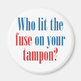 Wie heeft de zekering op je tampon aangestoken? magneet