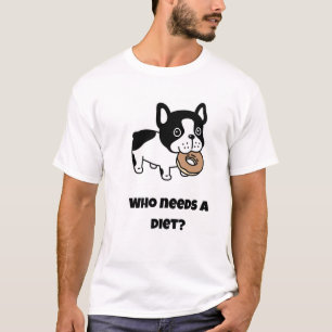 Wie heeft een dieet nodig? grappige hond t-shirt