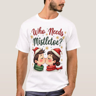 Wie heeft een maretak nodig als je zo'n knap plezi t-shirt