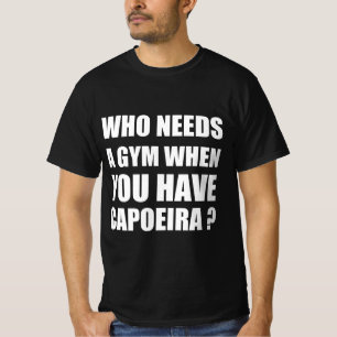 Wie heeft een sportschool nodig als je capoeira he t-shirt