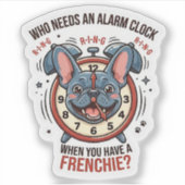 Wie heeft een wekker nodig als je een Franse Bulld Sticker (Voorkant)